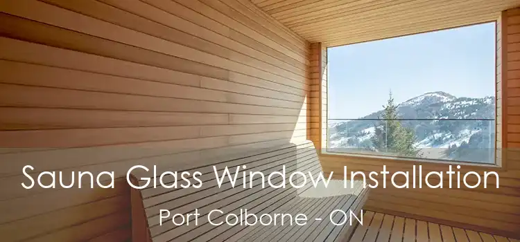  Sauna Glass Window Installation Port Colborne - ON